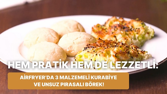 Kısa Sürede Hazır: Airfryer'da 3 Malzemeli Kurabiye ve Unsuz Pırasalı Börek Nasıl Yapılır?