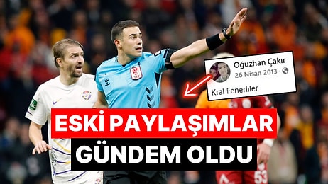 Galatasaray - Eyüpspor Maçının Hakemi Oğuzhan Çakır'ın Fenerbahçeli Olduğu İddia Edildi