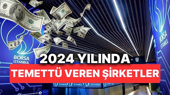 2024 Yılında Temettü Veren Şirketler! Borsa Yatırımcıların Gündeminden Düşmeyen Temettü Hisseleri ve Tarihleri