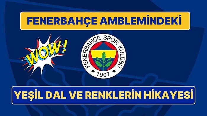 Fenerbahçe Rozetindeki Yeşil Dalın Anlamı ve Amblemdeki Renklerin İlginç Hikayesi