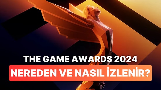 Yılın Oyunu Ödülü Sahibini Buluyor: The Game Awards 2024 Ne Zaman ve Nasıl İzlenir?