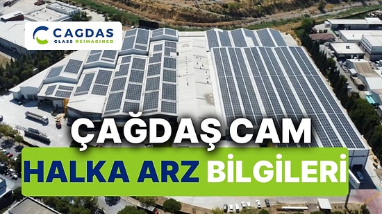 Çağdaş Cam Halka Arzı Ne Zaman? Çağdaş Cam (CGCAM) Halka Arz Fiyatı Ne Kadar, Kaç Lot Dağıtacak?