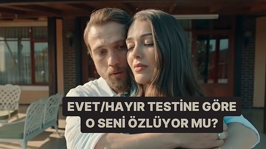 Evet/Hayır Testine Göre O Seni Özlüyor mu?