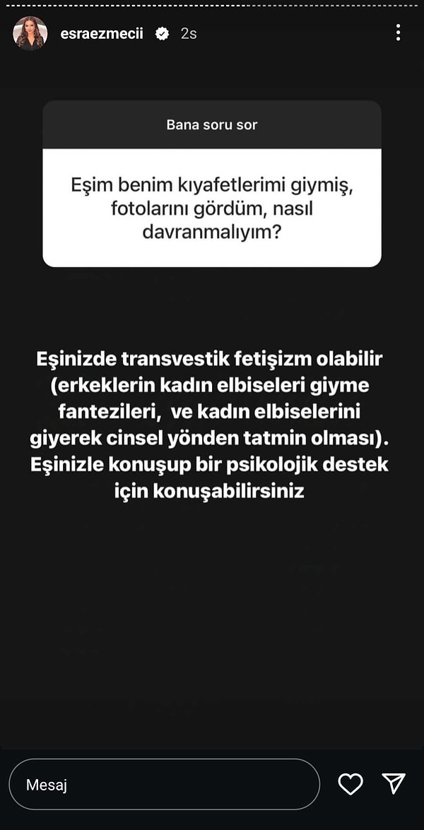 Ezmeci, söz konusu kişide tranvestik fetişizm olabileceğini belirtip takipçisine eşinin psikolojik destek alması gerektiğinin altını çizdi.