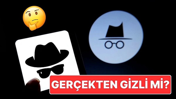 11. Her Şey Görünmez Değil: Gizli Sekmede Yaptığınız Her Şey Gerçekten Gizli mi?