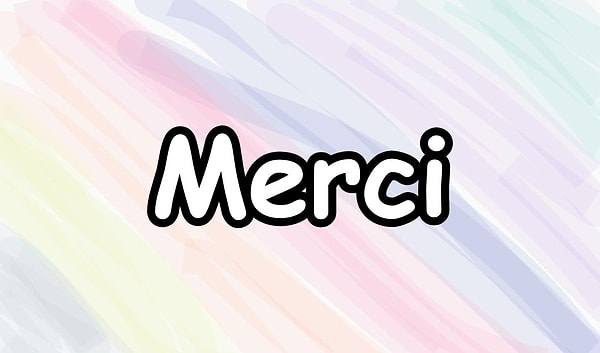 7. "Merci" kelimesinin anlamı nedir?