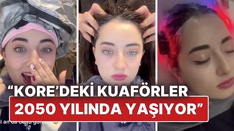 Güney Kore'deki Kuaför Deneyimini Paylaşan Influencer: “2050 Yılında Yaşıyorlar!”