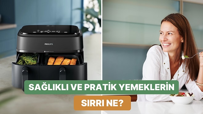 Daha Sağlıklı Yemekler İçin Tercihini Philips’ten Yana Kullananların İyi Bildiği 12 Şey