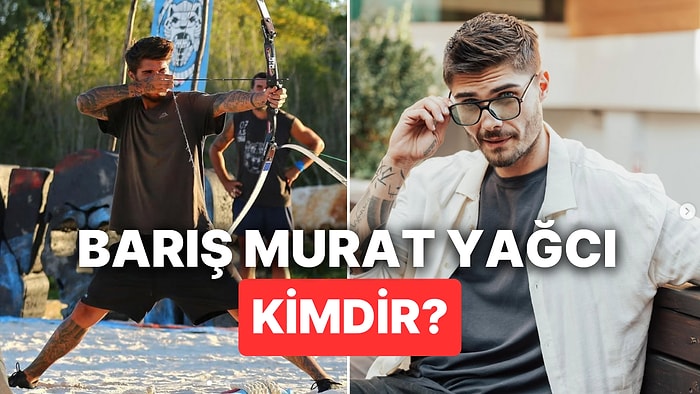 Survivor 2025 Barış Murat Yağcı Kimdir? Barış Murat Yağcı Kaç Yaşında, Nereli?