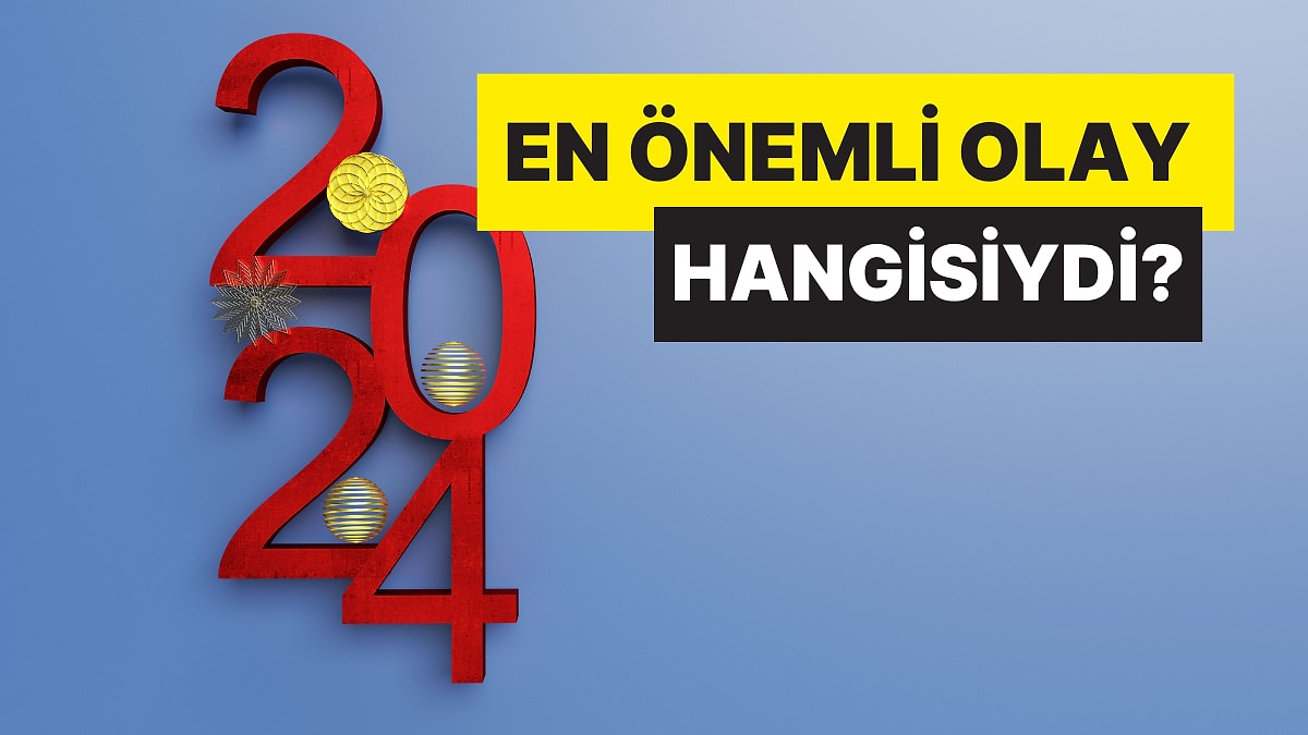 2024'ün En Önemli Olayını Seçiyoruz!