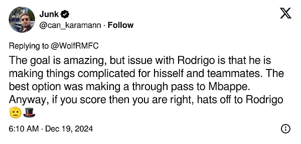 "Gol harika ama Rodrygo'nun sorunu işleri kendisi ve takım arkadaşları için karmaşık hale getirmesi. En iyi seçenek Mbappe'ye ara pası vermekti. Her neyse, eğer gol atarsanız haklısınız, Rodrygo'ya şapka çıkarıyorum"