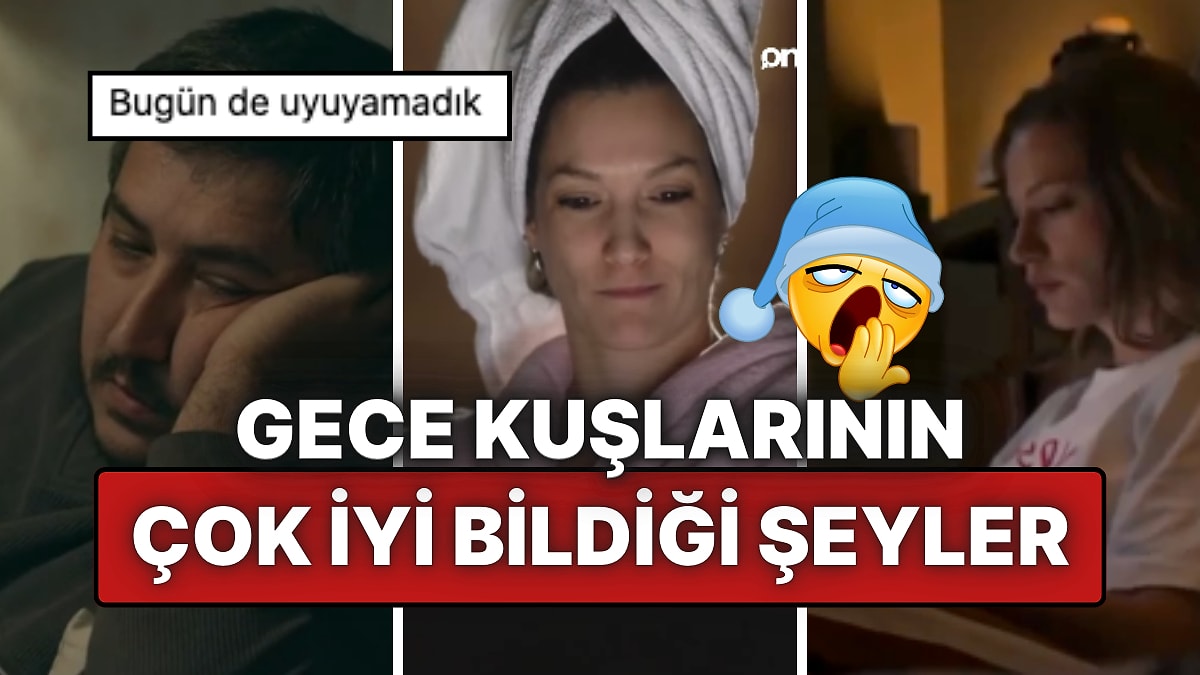 Geç Saatlere Kadar Ayakta Kalıp Uyku Nedir Bilmeyen Gece Kuşlarının Çok İyi Bildiği Şeyler!