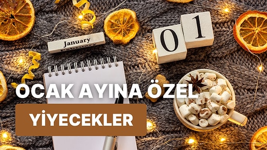 Ocak Ayına Özel Yeme İçme Tavsiyeleri: Ocak Ayında Deneyebileceğiniz 12 Farklı Lezzet