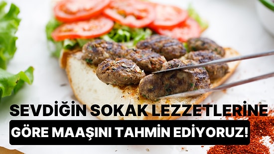 Sevdiğin Sokak Lezzetlerine Göre Maaşını Tahmin Ediyoruz!