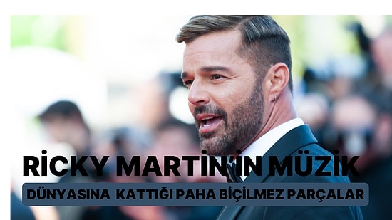 12 Şarkı, 1 Efsane: Ricky Martin’in Müzik Dünyasına Kattığı Paha Biçilmez Parçalar