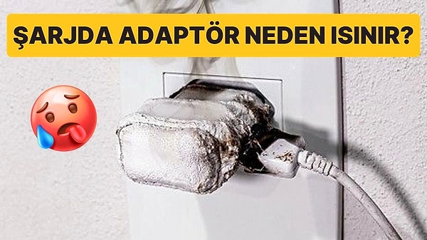 10. Telefonumuzu Şarj Ederken Adaptör Neden Sanki İçinde Ateş Varmışçasına Isınır?