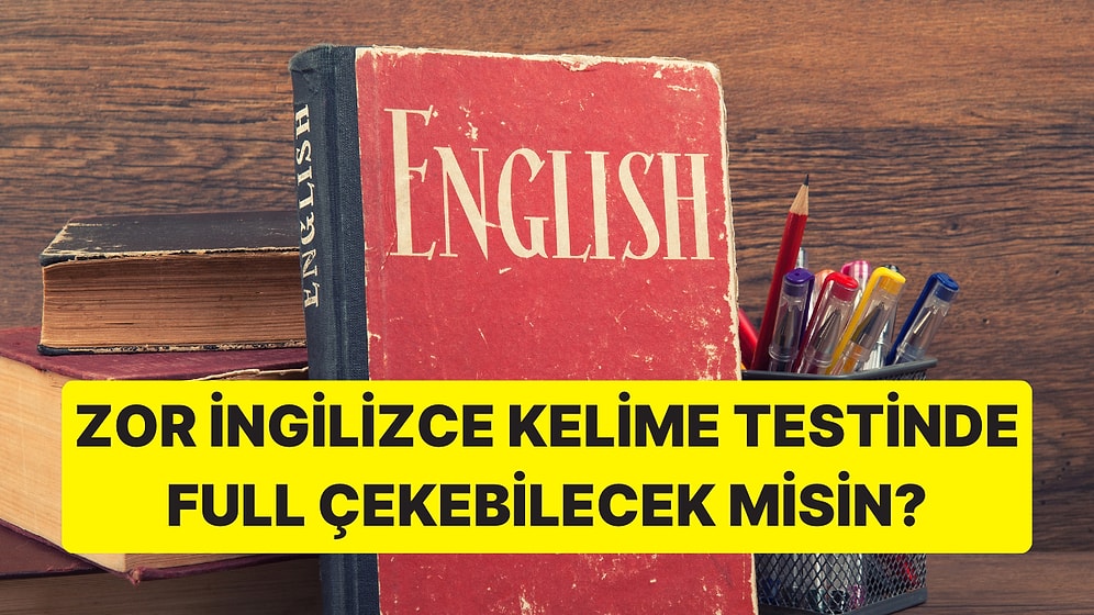 Zor İngilizce Kelime Testinde Kaç Doğru Yapabilirsin?