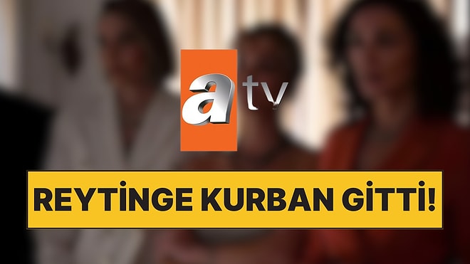 Kanalın 3. Dizisi de Gitti: ATV Dizisi İçin Erken Final Kararı Alındı!