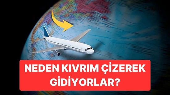 Uçaklar Neden Rotalarına Dümdüz Uçmak Yerine Kıvrımlar Çizerek Gidiyor?