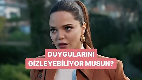 Duygularını Gizleyebiliyor musun?