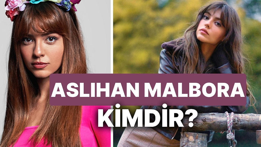 Aslıhan Malbora Kimdir? Kübra Dizisinin Merve'si Aslıhan Malbora Hangi Dizi ve Filmlerde Rol Aldı?