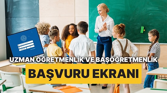 Uzman Öğretmenlik ve Başöğretmenlik Başvuruları Ne Zaman, Nasıl Yapılır? 2024 Yılı Başvuru Şartları Nedir?