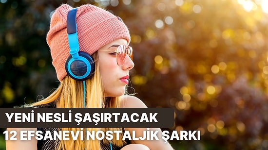 Şimdiki Nesle "Siz Neler Dinliyormuşsunuz Ya!" Dedirtecek 12 Şarkı!