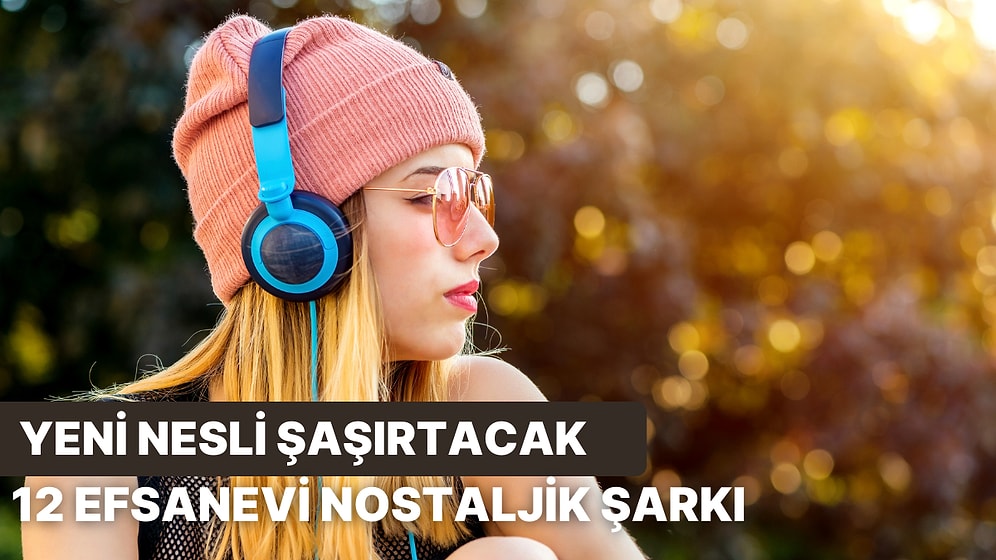 Şimdiki Nesle "Siz Neler Dinliyormuşsunuz Ya!" Dedirtecek 12 Şarkı!