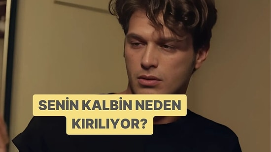 Senin Kalbin Neden Kırılıyor?