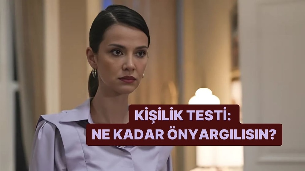 Kişilik Testi: Ne Kadar Önyargılısın?