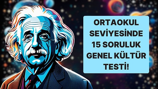 Ortaokul Seviyesindeki 15 Soruluk Genel Kültür Testinde Başarılı Olacak mısın?