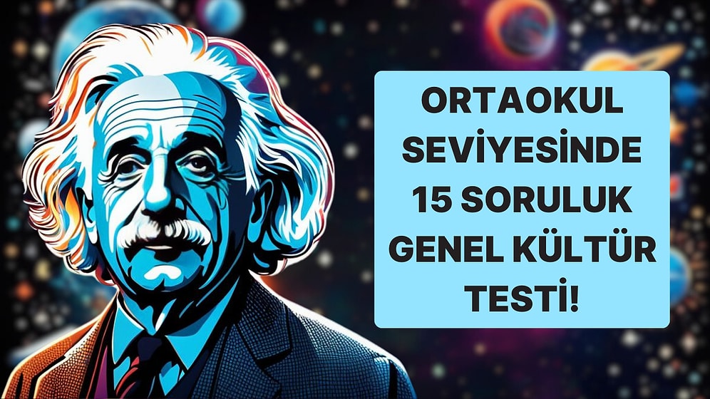 Ortaokul Seviyesindeki 15 Soruluk Genel Kültür Testinde Başarılı Olacak mısın?