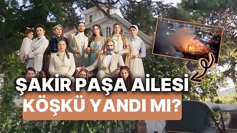 Şakir Paşa Ailesi'nin Çekildiği Köşk Nerede? Şakir Paşa Köşkü Yandı mı, Dizi Devam Edecek mi?