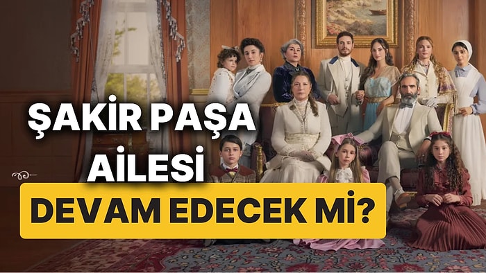 Şakir Paşa Ailesi'nin Yeni Bölümü Bu Pazar Yayınlanacak mı? Dizinin Çekimlerine Neden Ara Verildi?