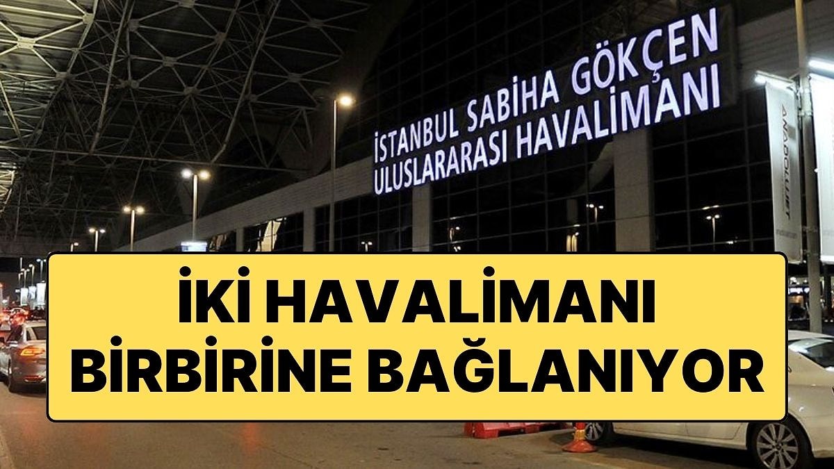 İstanbul’da Tarihi Proje: Sabiha Gökçen Havalimanı ile İstanbul Havalimanı Birbirine Bağlanıyor!