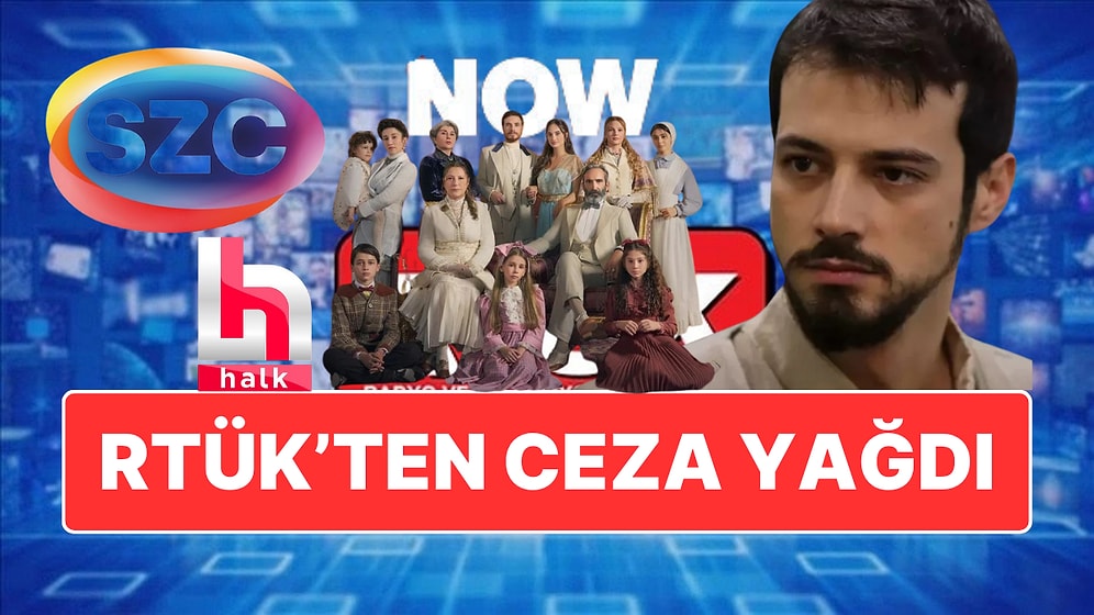 RTÜK'ten Sözcü, Halk TV, Kızıl Goncalar ve Şakir Paşa Dizilerini Yayınlayan NOW'a Ceza Yağdı!