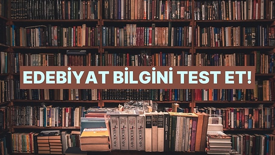 Edebiyat Bilgine Güveniyor musun? Test Et!