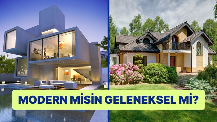 Seçtiğin Evlere göre Modern misin Geleneksel mi?