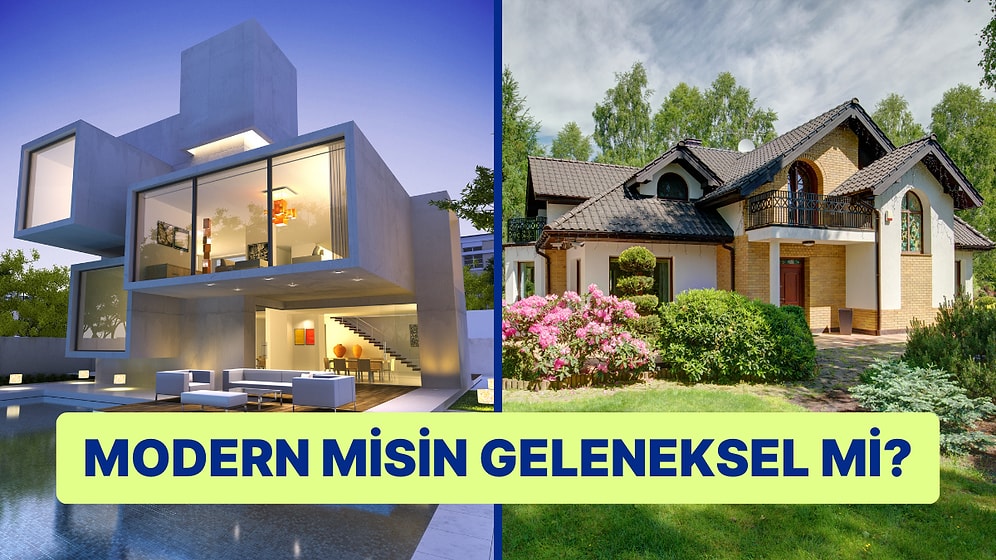 Seçtiğin Evlere göre Modern misin Geleneksel mi?