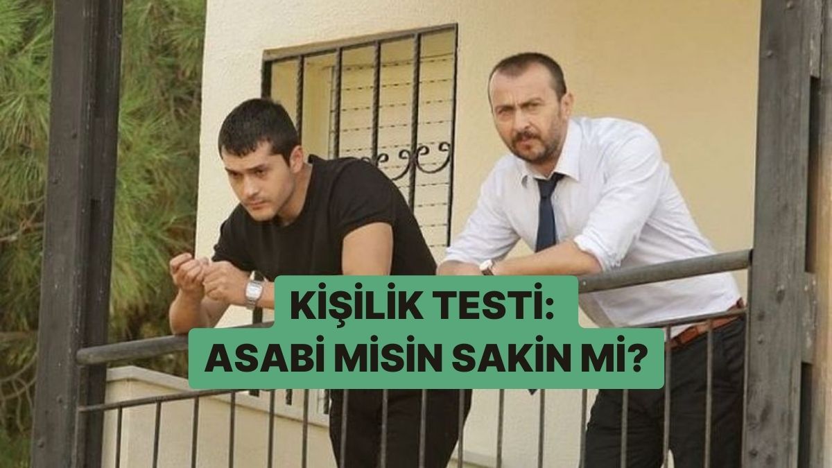 Misin Kişilik Testi: Asabi misin Sakin mi? - Onedio