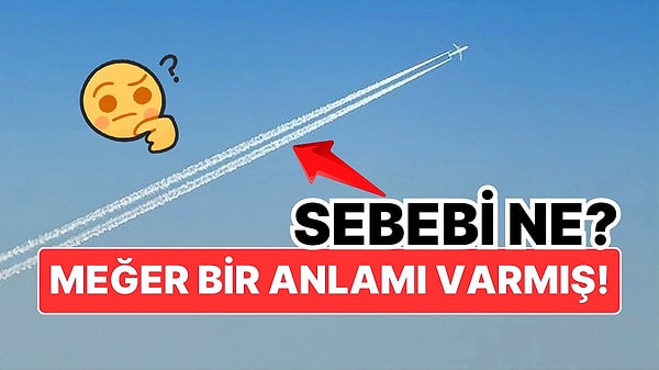 2. Uçakların Havada Bıraktığı Beyaz Çizgilerin Sebebi Ne?