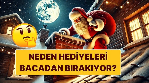 7. Noel Baba Neden Kapıdan Değil de Bacadan Girer?