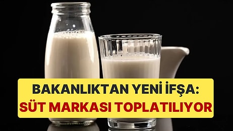 Bakanlık Bir Süt Markasını Daha İfşa Etti, Ürünler Toplatılıyor