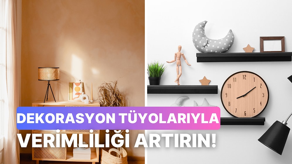 Evdeki Verimliliğini Artıracak 10 Dekorasyon Tüyosu