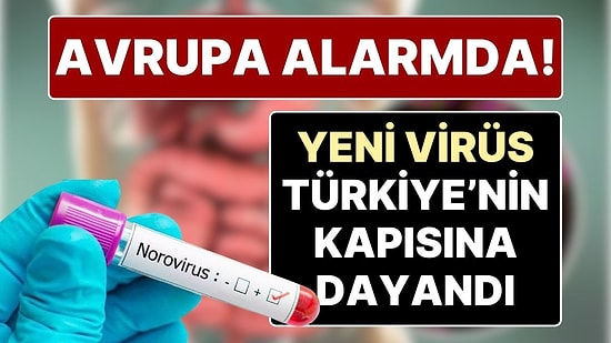 Avrupa’da Norovirüs Alarmı: Virüs, Türkiye’nin Kapısında! Norovirüs Nedir, Norovirüsten Nasıl Korunulur?