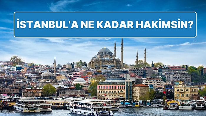 İstanbul'a Ne Kadar Hakimsin?