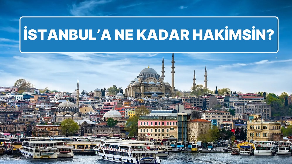 İstanbul'a Ne Kadar Hakimsin?