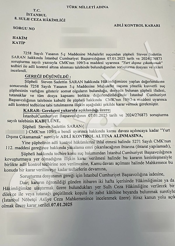 İstanbul 8. Sulh Ceza Hakimliği’nin aldığı kararda, “Şüpheli Steven Sadettin Saran CMK’nın 109/3-a bendi uyarınca hakkında kamu davası açılıncaya kadar ‘yurt dışına çıkamamak’ suretiyle adli kontrol altına alınmasına…” ifadeleri kullanıldı.