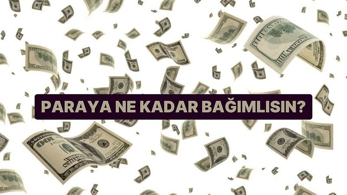 Paraya Ne Kadar Bağımlısın?