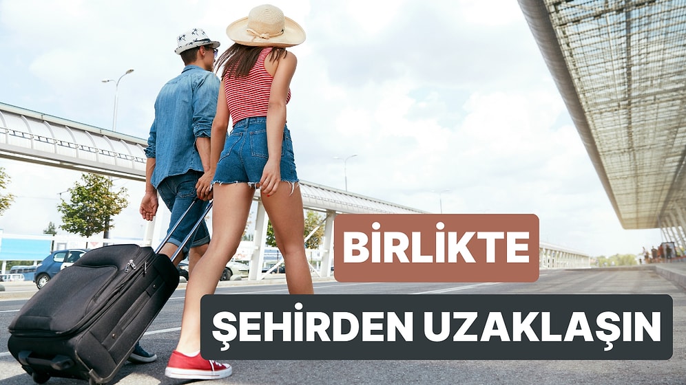 Partnerinizle Hafta sonu Kaçamağı İçin Tercih Edebileceğiniz 10 Yer